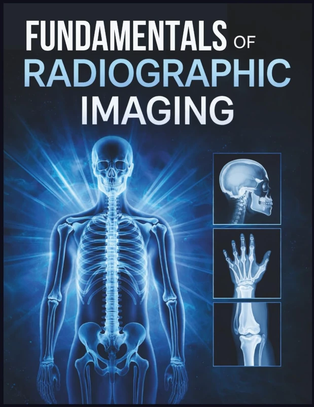 FUNDAMENTALS OF RADIOGRAPHIC IMAGING: Principles and Clinical Applications