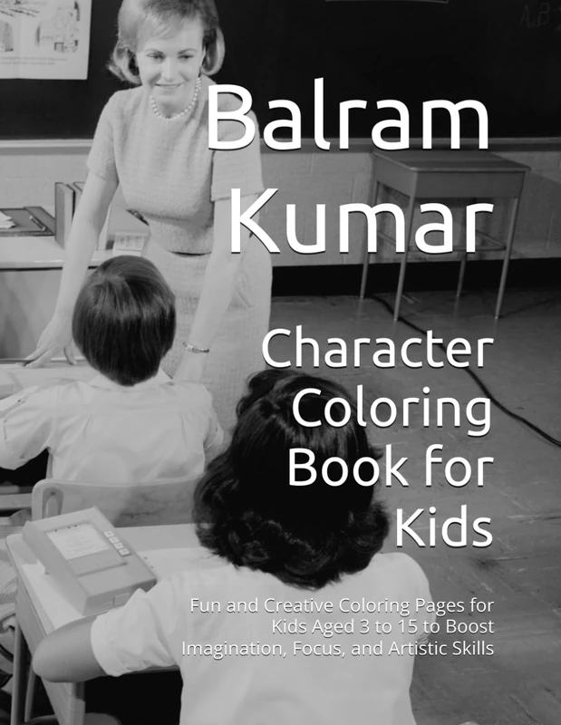 Character Coloring Book for Kids: Fun and Creative Coloring Pages for Kids Aged 3 to 15 to Boost Imagination, Focus, and Artistic Skills