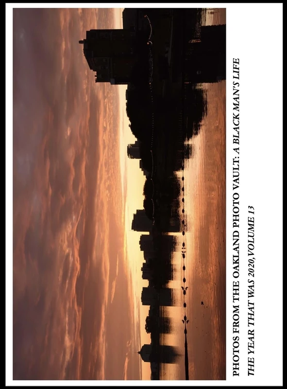 Photos From The Oakland Photo Vault: A Black Man's Life - The Year Was 2020, Volume 13