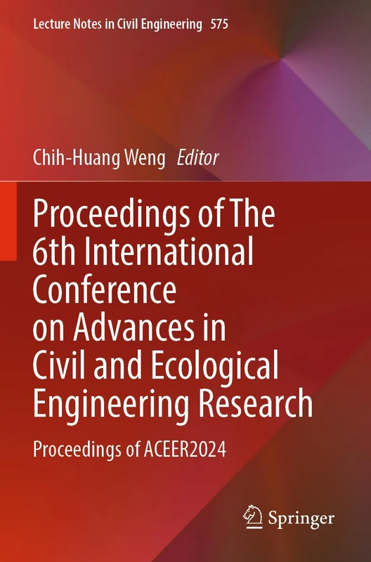 Proceedings of The 6th International Conference on Advances in Civil and Ecological Engineering Research: Proceedings of ACEER2024 (Lecture Notes in Civil Engineering, 575)