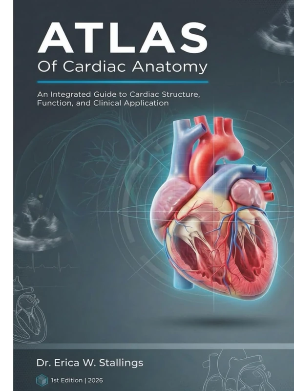 ATLAS Of Cardiac Anatomy: An Integrated Guide to Cardiac Structure, Function, and Clinical Application