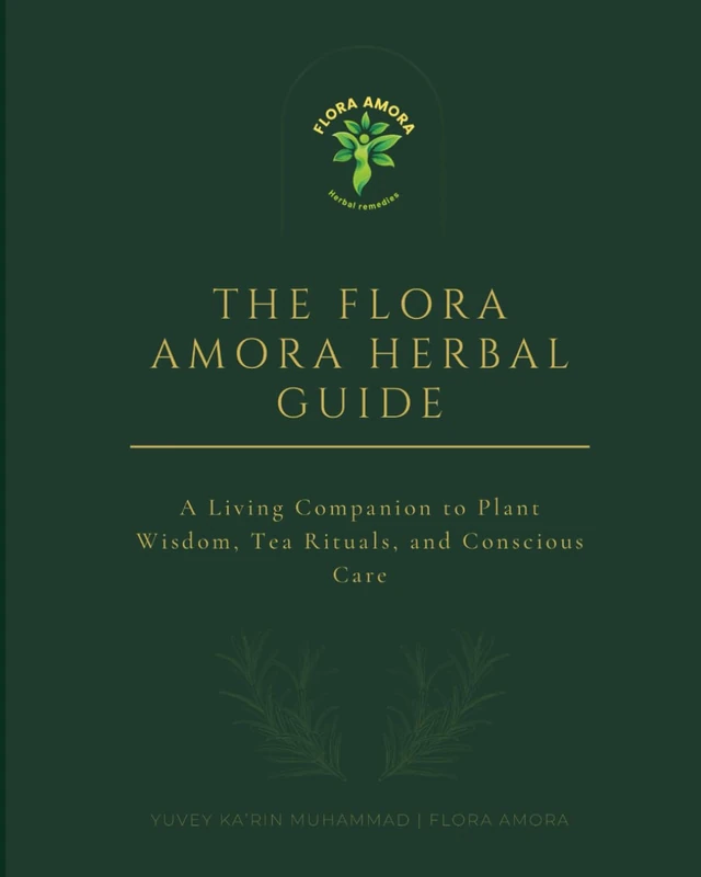 The Flora Amora Herbal Guide: A Living Companion to Plant Wisdom, Tea Rituals, and Conscious Care