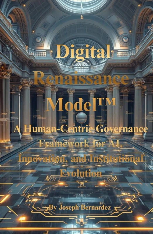 Digital Renaissance Model™: A Human-Centric Governance Framework for AI, Innovation, and Institutional Evolution