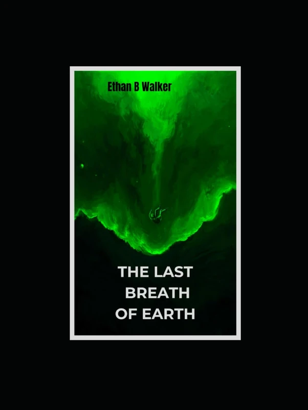 THE LAST BREATH OF EARTH: A cinematic apocalyptic science-fiction novel - Image 1