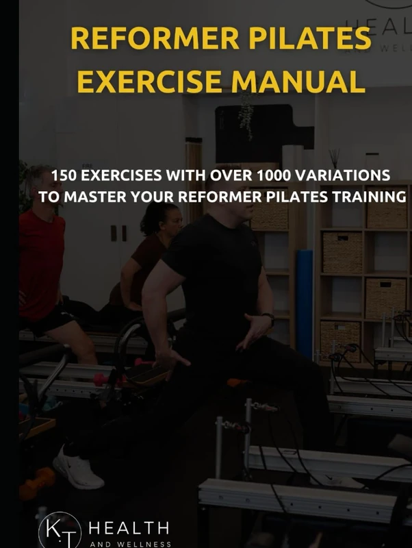 Reformer Pilates Exercise Manual: 150 Reformer Pilates Exercises With Over 1000 Variations