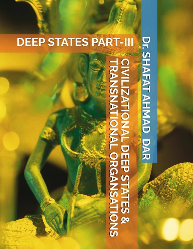 CIVILIZATIONAL DEEP STATES & TRANSNATIONAL ORGANSATIONS: DEEP STATES PART-III (DEEP STATE AND MANUFACTURED CONSENT)