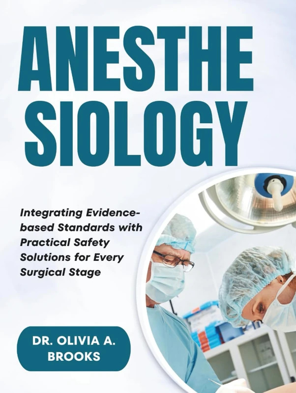 ANESTHESIOLOGY: Integrating Evidence-Based Standards with Practical Safety Solutions for Every Surgical Stage