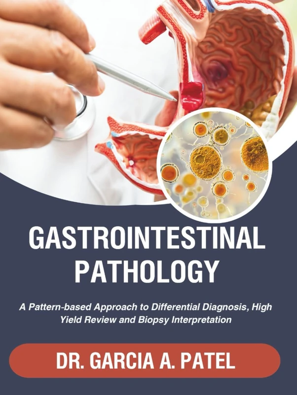 GASTROINTESTINAL PATHOLOGY: A Pattern-based Approach to Differential Diagnosis, High Yield Review and Biopsy Interpretation