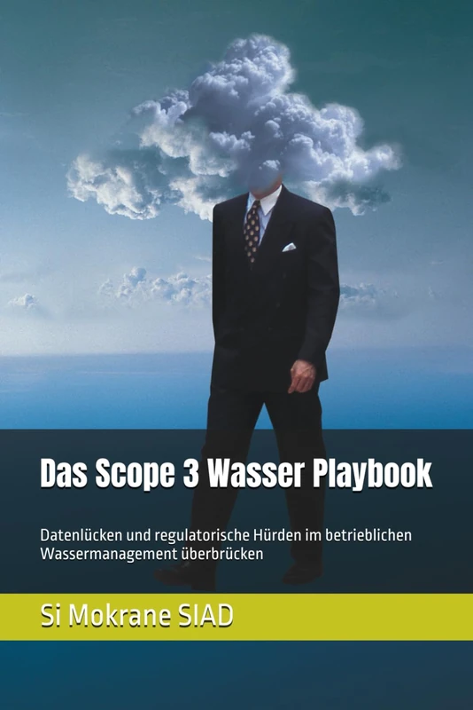Das Scope 3 Wasser Playbook: Datenlücken und regulatorische Hürden im betrieblichen Wassermanagement überbrücken (Wasserresilienz für Unternehmen)