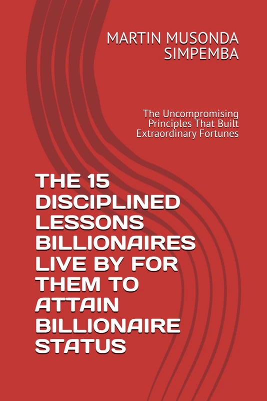 The 15 Disciplined Lessons Billionaires Live By - Book
