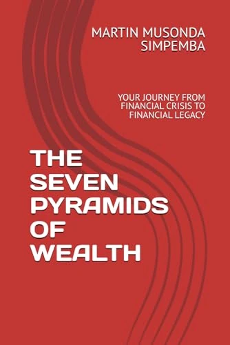THE SEVEN PYRAMIDS OF WEALTH: YOUR JOURNEY FROM FINANCIAL CRISIS TO FINANCIAL LEGACY
