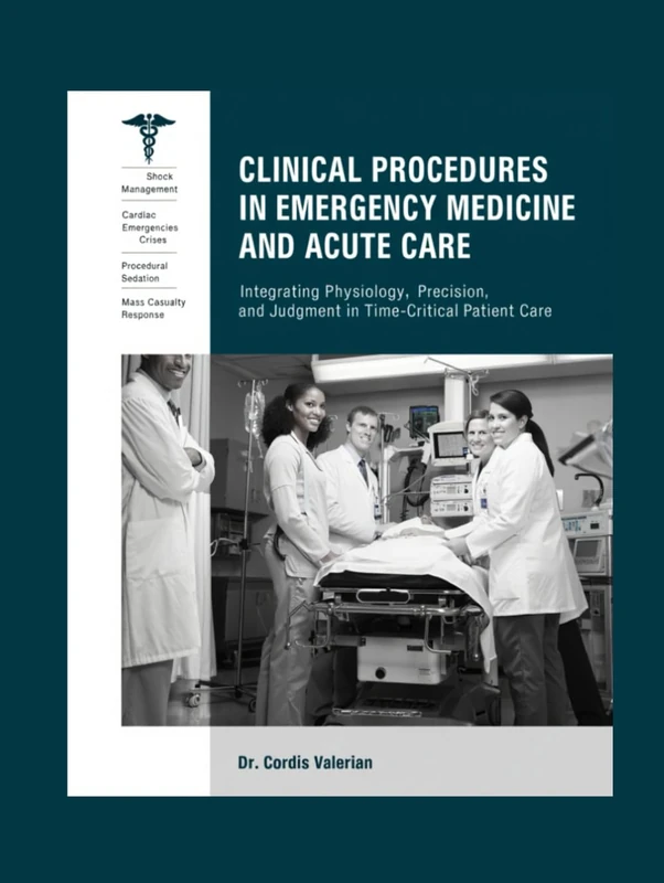 Clinical Procedures in Emergency Medicine and Acute Care: Integrating Physiology, Precision, and Judgment in Time-Critical Patient Care.