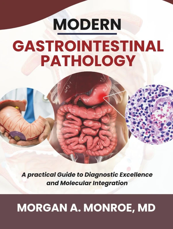MODERN GASTROINTESTINAL PATHOLOGY: A Practical Guide To Diagnostic Excellence And Molecular Integration