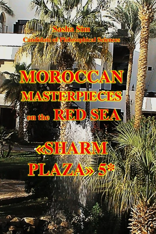 Moroccan masterpieces on the Red Sea. “Sharm Plaza” 5*: 24 (“The Red Sea – a corner of earthly paradise for body and soul.”)