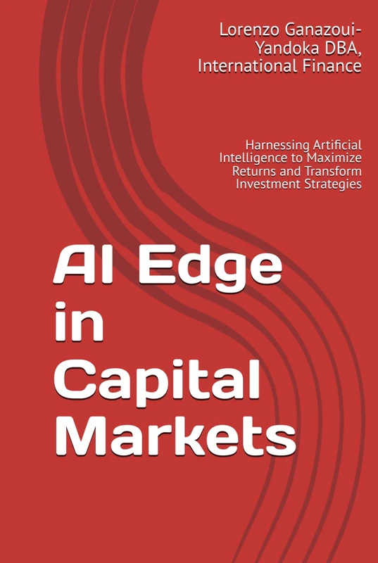 AI Edge in Capital Markets: Harnessing Artificial Intelligence to Maximize Returns and Transform Investment Strategies