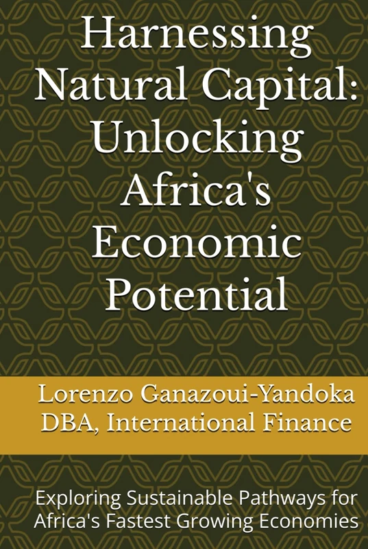 Harnessing Natural Capital: Unlocking Africa's Economic Potential: Exploring Sustainable Pathways for Africa's Fastest Growing Economies