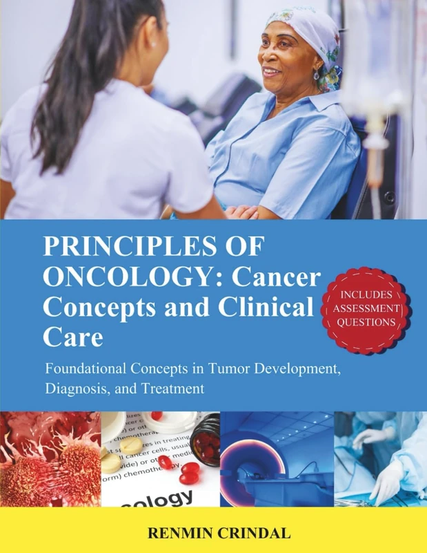 PRINCIPLES OF ONCOLOGY : Cancer Concepts and Clinical Care: Foundational Concepts in Tumor Development, Diagnosis, and Treatment