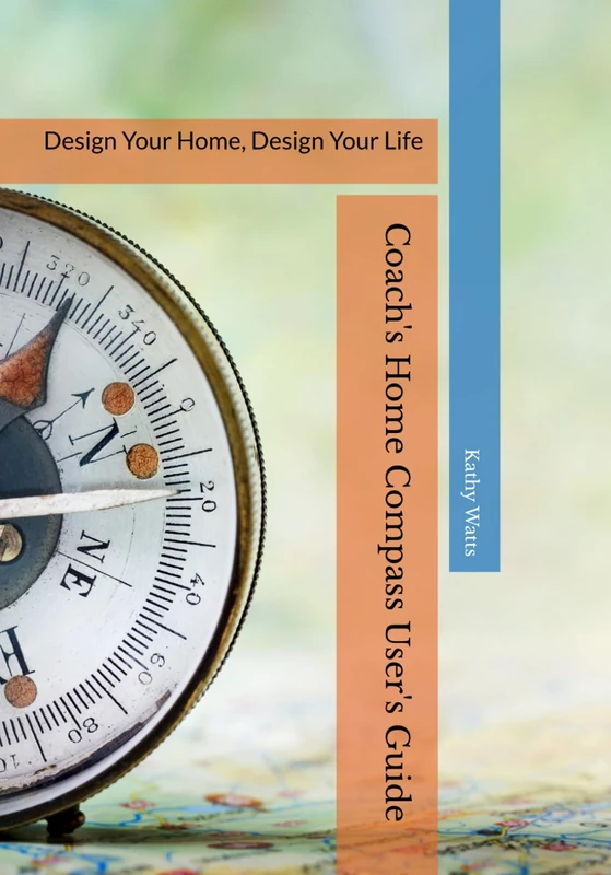 Coach's Home Compass User's Guide: Design Your Home, Design Your Life