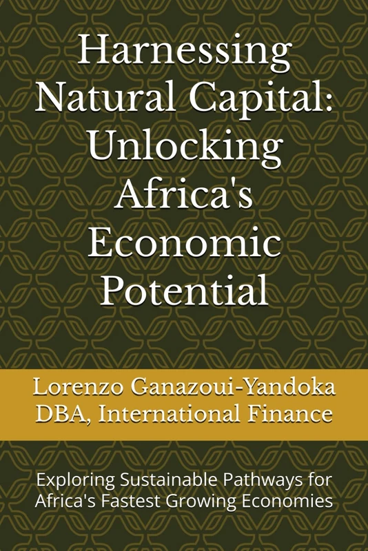 Harnessing Natural Capital: Unlocking Africa's Economic Potential: Exploring Sustainable Pathways for Africa's Fastest Growing Economies