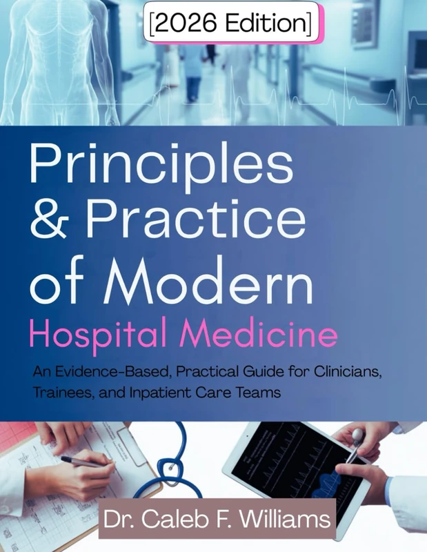 Principles and Practice Of Modern Hospital Medicine 2026 Edition: An Evidence-Based, Practical Guide for Clinicians, Trainees, and Inpatient Care Teams