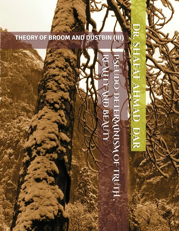 PSEUDO-DETERMINISM OF TRUTH , REALITY AND BEAUTY: THEORY OF BROOM AND DUSTBIN (III)