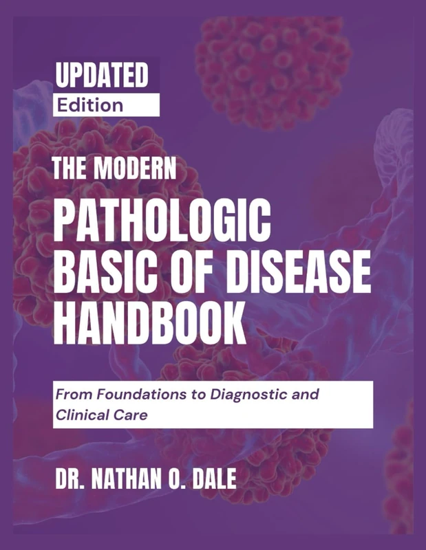 THE MODERN PATHOLOGIC BASIS OF DISEASE HANDBOOK: FROM FOUNDATIONS TO DIAGNOSTIC AND CLINICAL CARE