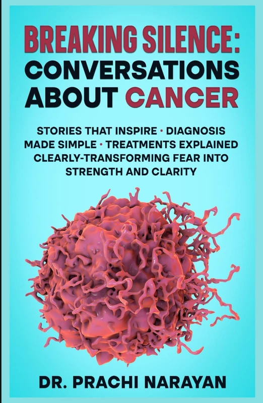 BREAKING SILENCE: CONVERSATIONS ABOUT CANCER: Stories That Inspire • Diagnosis Made Simple • Treatments Explained Clearly- Transforming Fear into Strength and Clarity - Image 1
