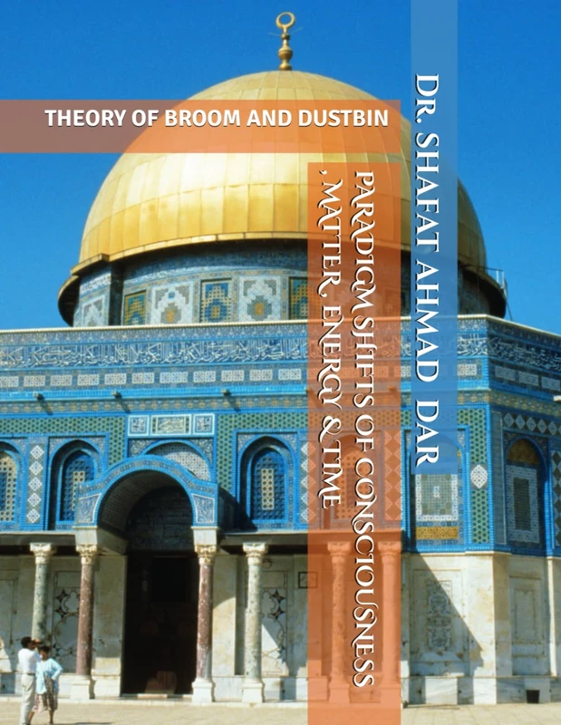 PARADIGM SHIFTS OF CONSCIOUSNESS , MATTER , ENERGY & TIME: THEORY OF BROOM AND DUSTBIN