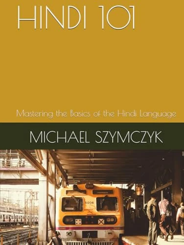 Hindi 101: Mastering the Basics of the Hindi Language (The World's Languages Mastery Series)