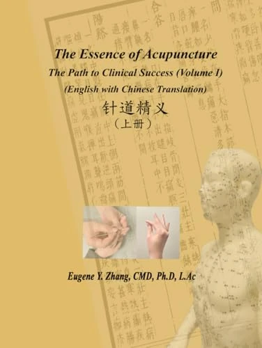 The Essence of Acupuncture - The Path to Clinical Success: Volume I
