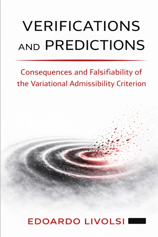 Verifications and Predictions: Consequences and Falsifiability of the Variational Admissibility Criterion (Foundations of Reality)