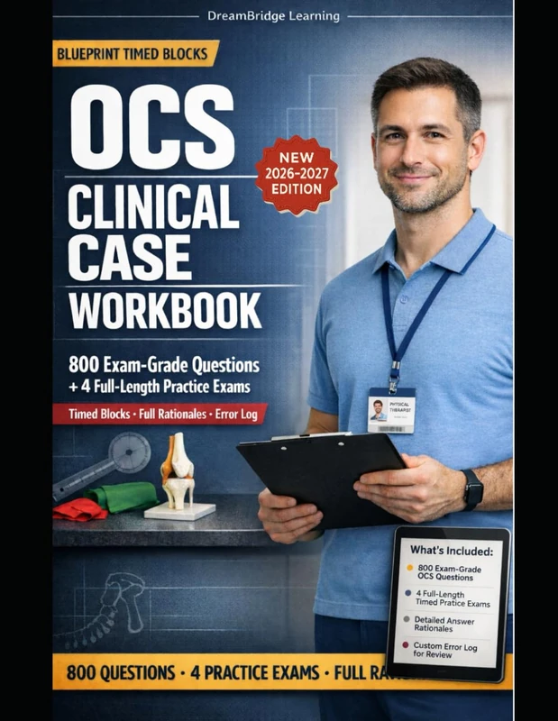 OCS Clinical Case Workbook: Official Blueprint Essentials , 4 Official-Length Practice Exams, Crash-Course-Depth Rationales, Pitfalls, Exam Look-Outs, and Pass-Ready Workflows — Orthopaedic Cl