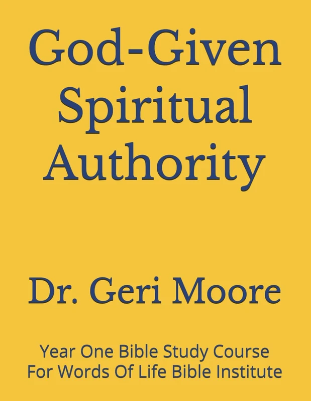 God-Given Spiritual Authority: Year One Bible Study Course For Words Of Life Bible Institute
