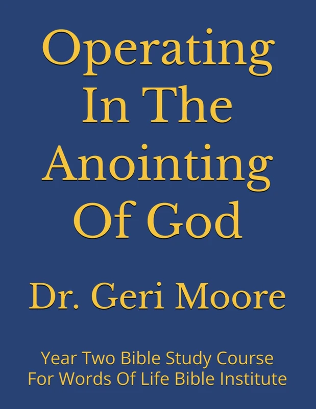 Operating In The Anointing Of God: Year Two Bible Study Course For Words Of Life Bible Institute - Image 1