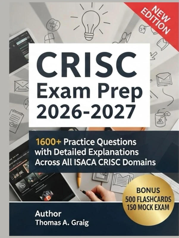 CRISC Exam Prep 2026–2027: 1600+ Practice Questions with Detailed Explanations Across All ISACA CRISC Domains