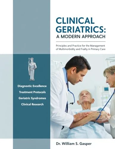 CLINICAL GERIATRICS: A MODERN APPROACH: Principles and Practice for the Management of Multimorbidity and Frailty in Primary Care
