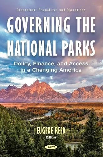 Governing the National Parks: Policy, Finance, and Access in a Changing America (Government Procedures and Operations)