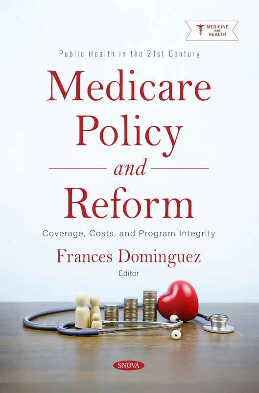 Medicare Policy and Reform: Coverage, Costs, and Program Integrity (Public Health in the 21st Century)