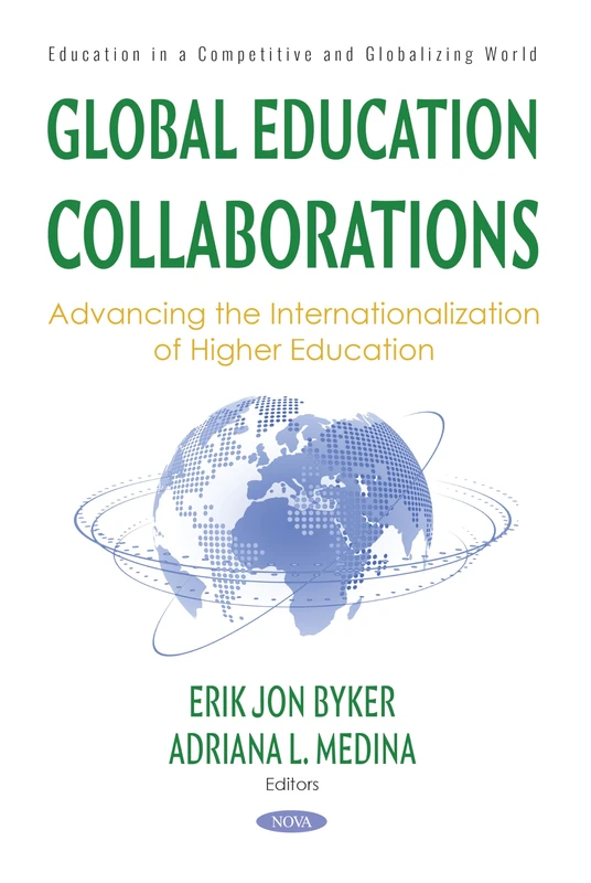 Global Education Collaborations: Advancing the Internationalization of Higher Education (Education in a Competitive and Globalizing World)