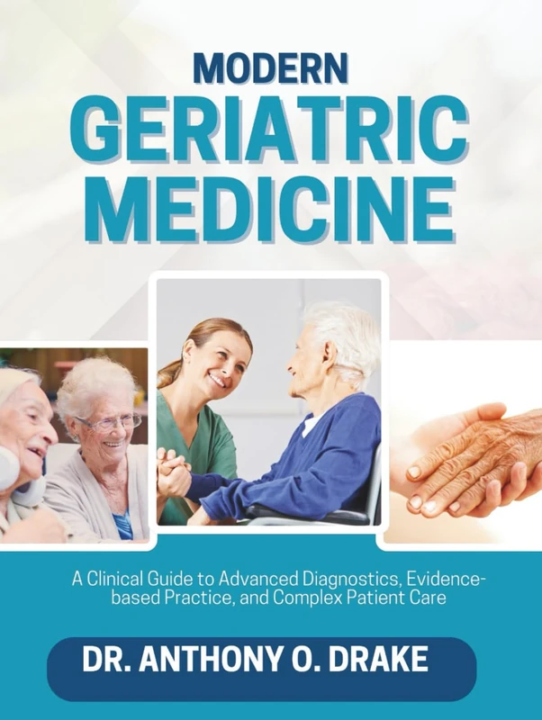 MODERN GERIATRIC MEDICINE: The Clinical Guide to Advanced Diagnostics, Evidence-Based Practice, and Complex Patient Care