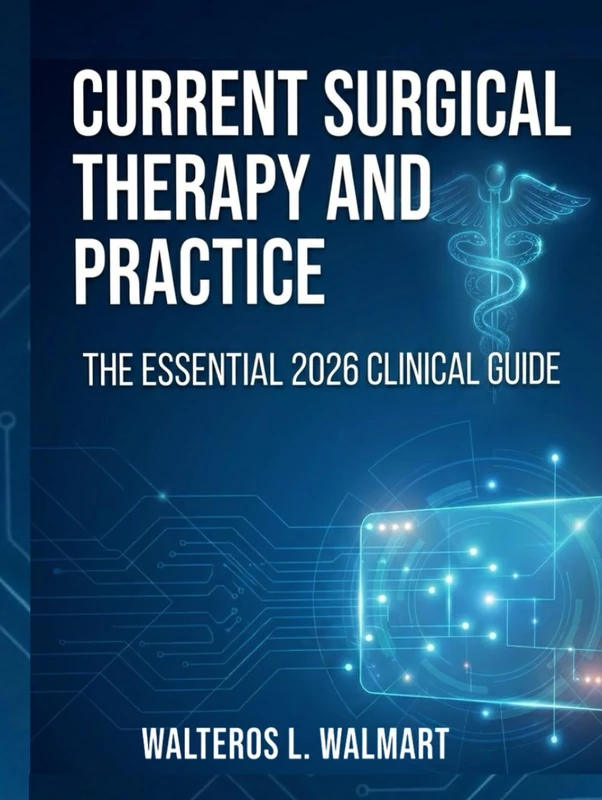 Current Surgical Therapy and Practice: The Essential 2026 Clinical Guide