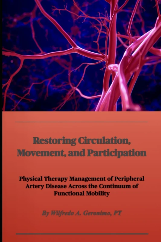 Restoring Circulation, Movement, and Participation: Physical Therapy Management of Peripheral Artery Disease Across the Continuum of Functional Mobility