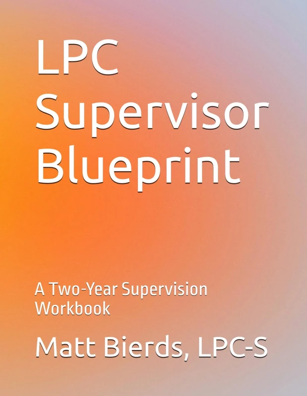 LPC Supervisor Blueprint: A Two-Year Supervision Workbook