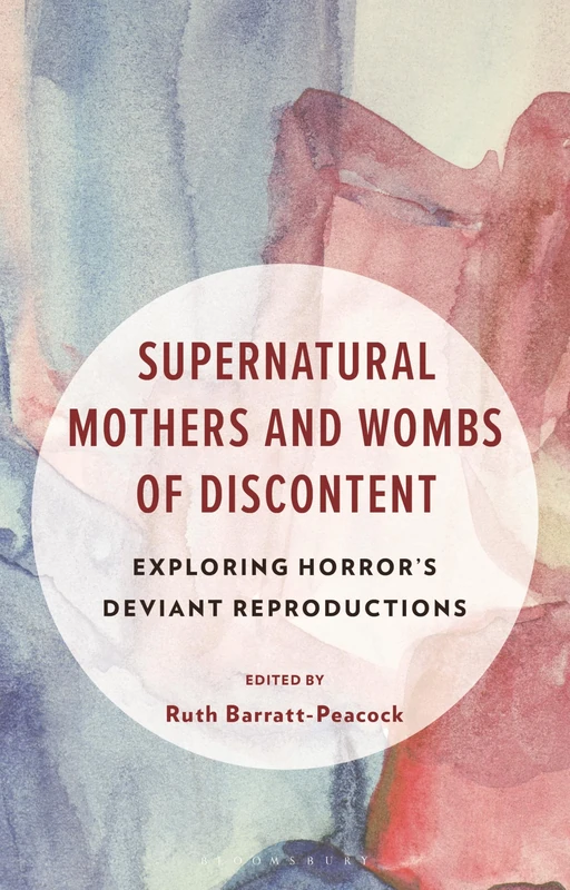Supernatural Mothers and Wombs of Discontent: Exploring Horror's Deviant Reproductions (Research in Horror Studies)