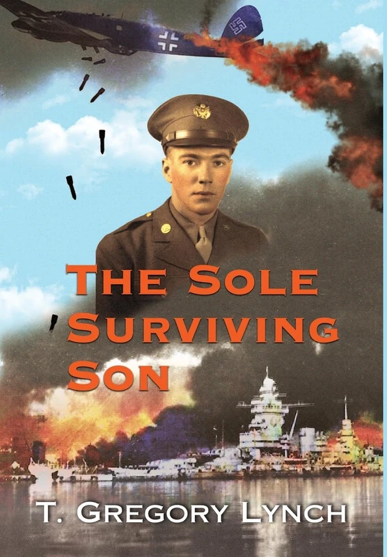 The Sole Surviving Son: An Historical Documentary from the World War II Journal, Photos and Letters Home of Thomas P. Lynch - Image 1