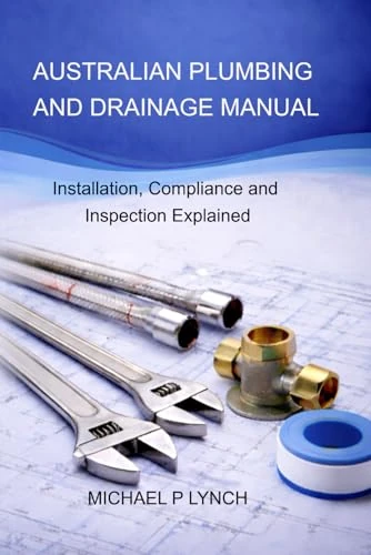 AUSTRALIAN PLUMBING AND DRAINAGE MANUAL: Installation, Compliance and Inspection Explained