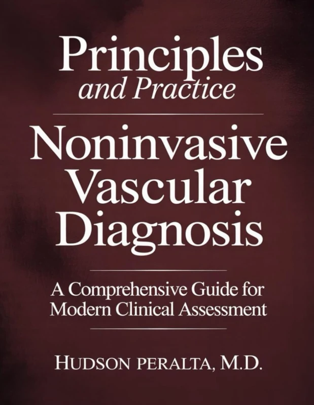PRINCIPLES AND PRACTICE OF NONINVASIVE VASCULAR DIAGNOSIS: A Comprehensive Guide for Modern Clinical Assessment