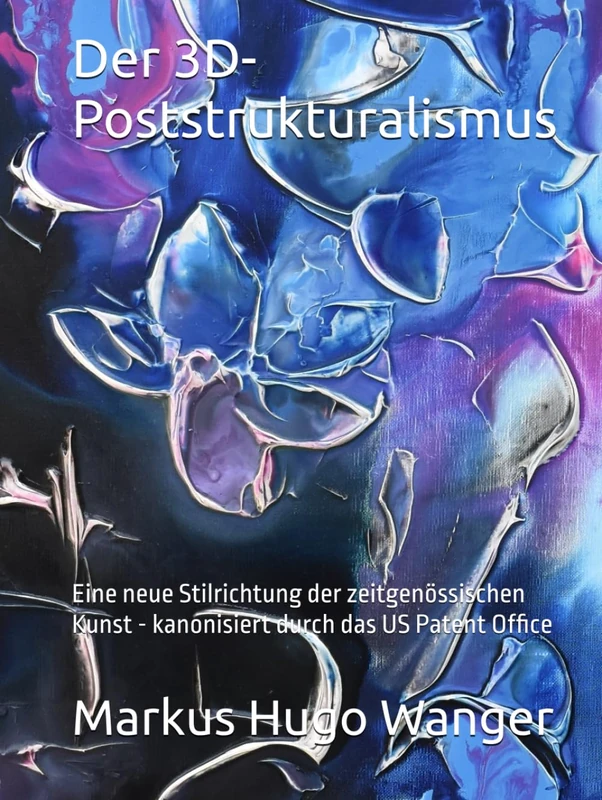 Der 3D-Poststrukturalismus: Eine neue Stilrichtung der zeitgenössischen Kunst - kanonisiert durch das US Patent Office