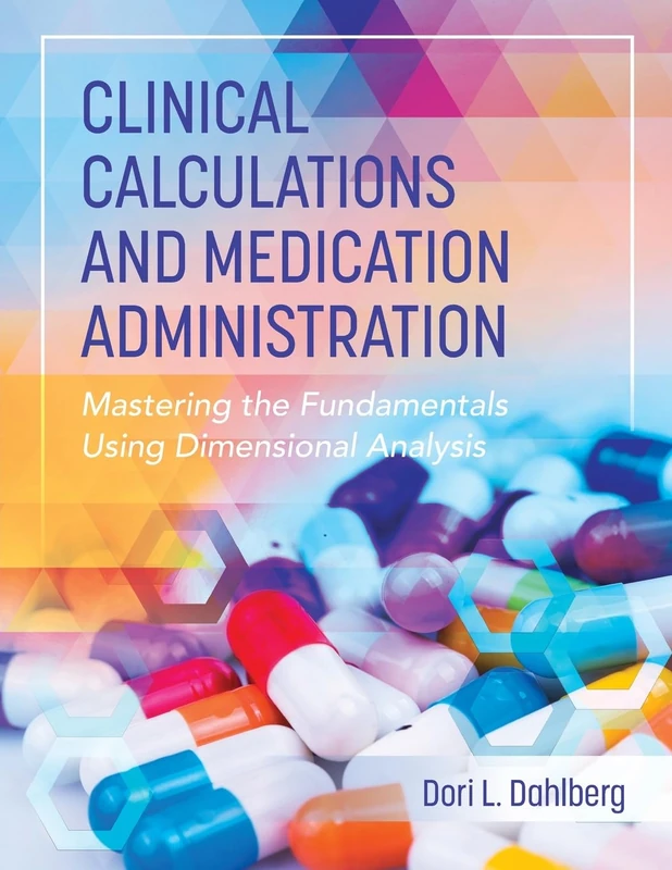 Clinical Calculations and Medication Administration: Mastering the Fundamentals Using Dimensional Analysis - Image 1