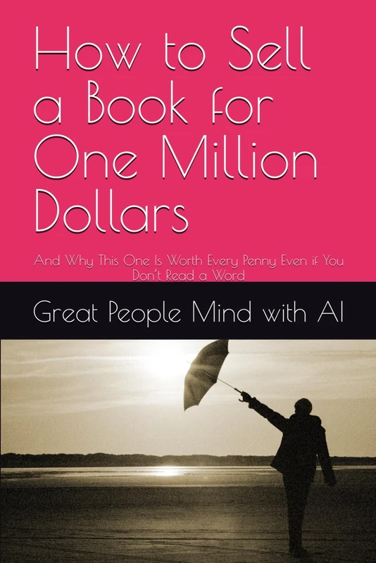 How to Sell a Book for One Million Dollars: And Why This One Is Worth Every Penny Even if You Don’t Read a Word